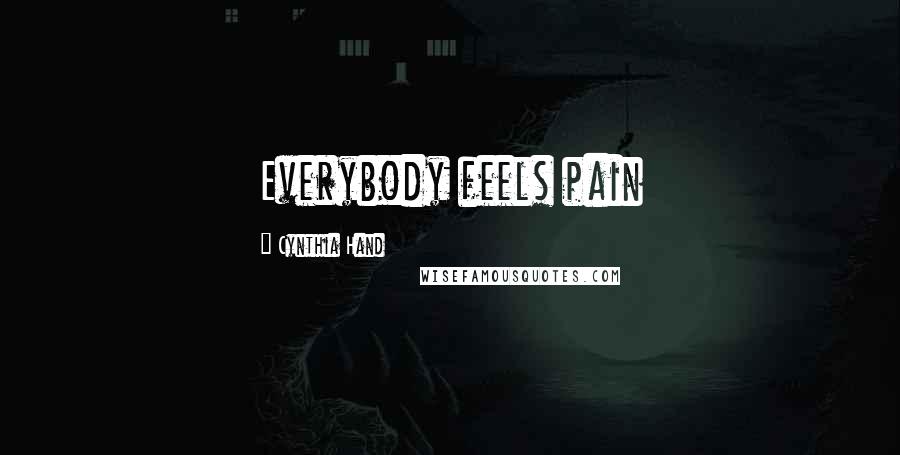 Cynthia Hand Quotes: Everybody feels pain