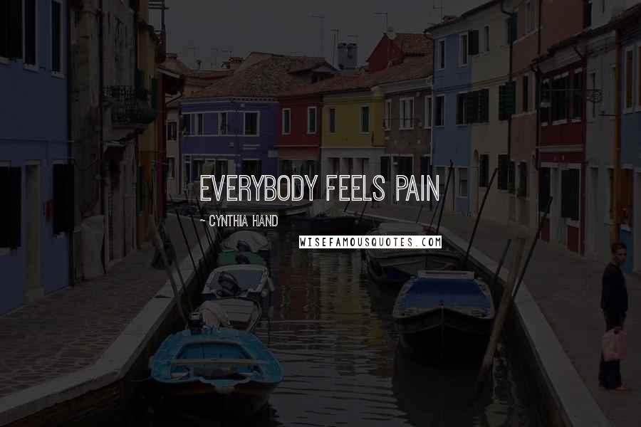 Cynthia Hand Quotes: Everybody feels pain