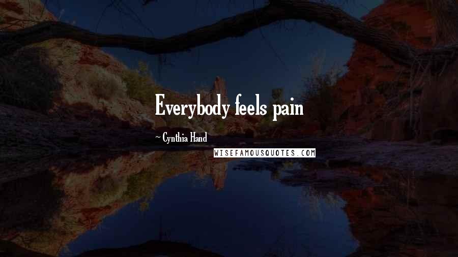 Cynthia Hand Quotes: Everybody feels pain