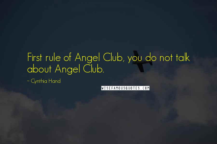 Cynthia Hand Quotes: First rule of Angel Club, you do not talk about Angel Club.