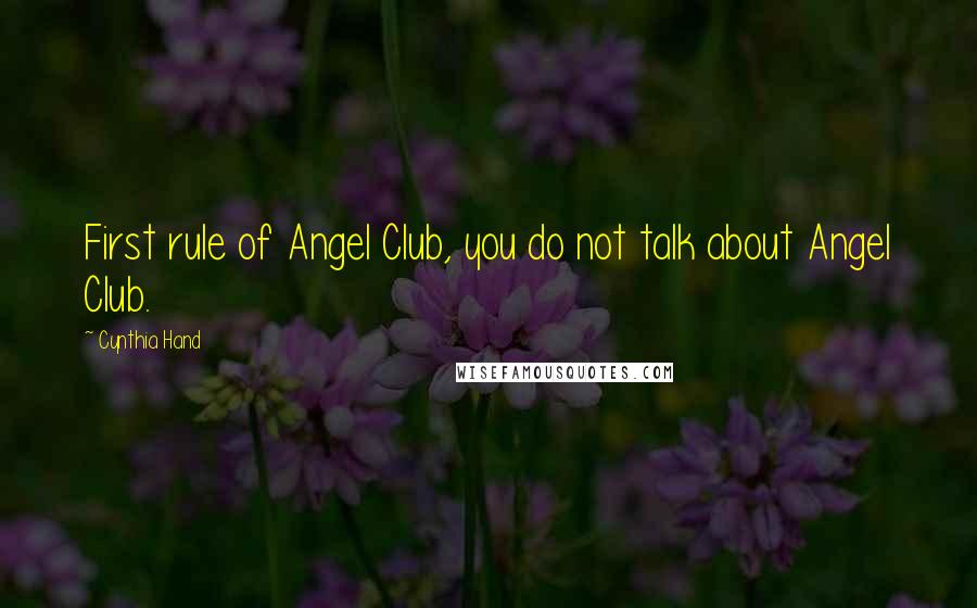 Cynthia Hand Quotes: First rule of Angel Club, you do not talk about Angel Club.