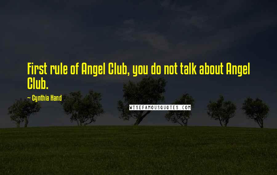 Cynthia Hand Quotes: First rule of Angel Club, you do not talk about Angel Club.