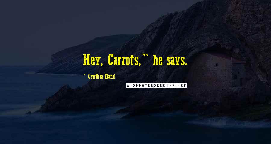 Cynthia Hand Quotes: Hey, Carrots," he says.