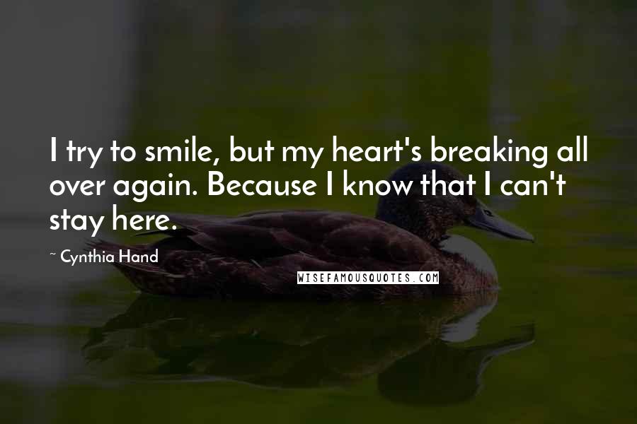 Cynthia Hand Quotes: I try to smile, but my heart's breaking all over again. Because I know that I can't stay here.