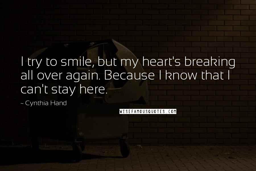 Cynthia Hand Quotes: I try to smile, but my heart's breaking all over again. Because I know that I can't stay here.