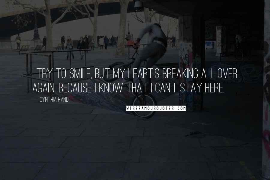 Cynthia Hand Quotes: I try to smile, but my heart's breaking all over again. Because I know that I can't stay here.