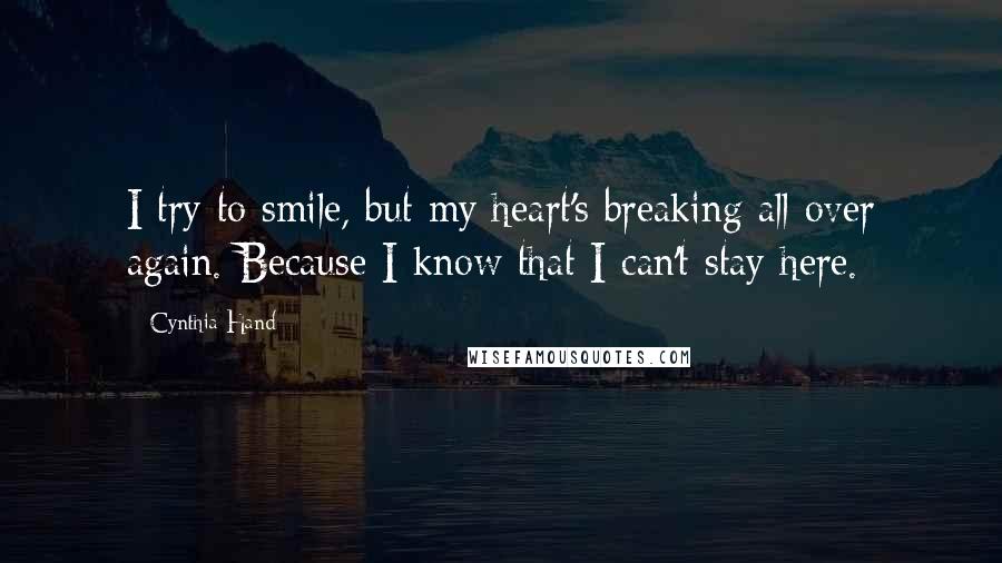 Cynthia Hand Quotes: I try to smile, but my heart's breaking all over again. Because I know that I can't stay here.