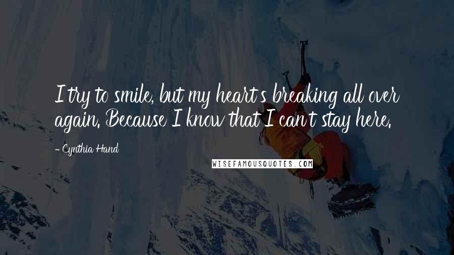 Cynthia Hand Quotes: I try to smile, but my heart's breaking all over again. Because I know that I can't stay here.