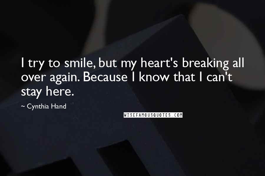 Cynthia Hand Quotes: I try to smile, but my heart's breaking all over again. Because I know that I can't stay here.
