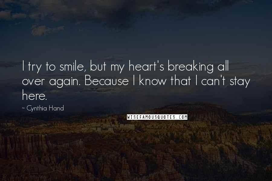 Cynthia Hand Quotes: I try to smile, but my heart's breaking all over again. Because I know that I can't stay here.