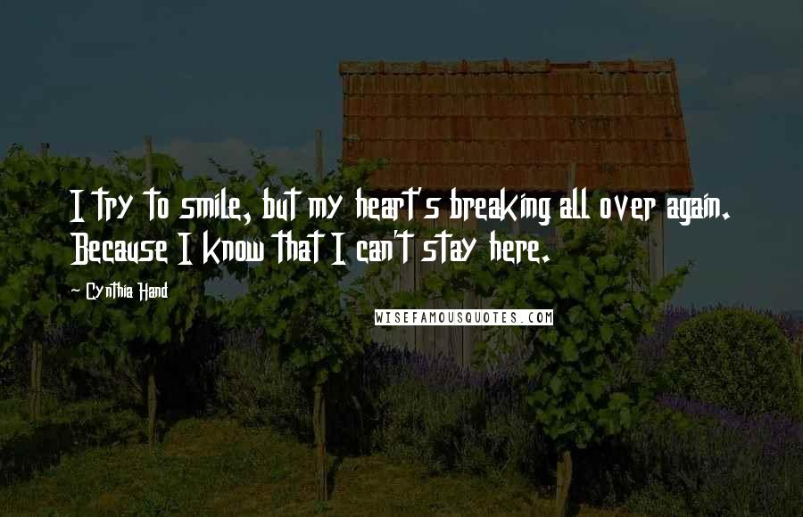 Cynthia Hand Quotes: I try to smile, but my heart's breaking all over again. Because I know that I can't stay here.