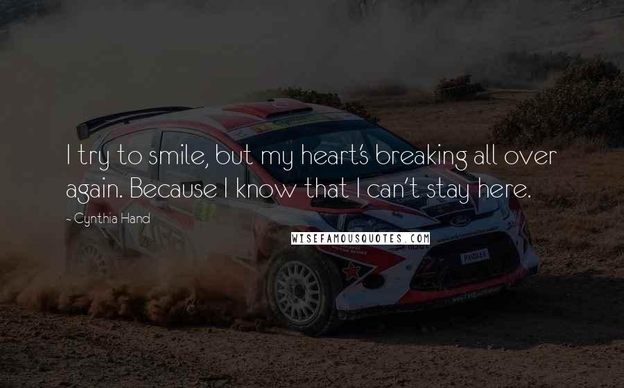 Cynthia Hand Quotes: I try to smile, but my heart's breaking all over again. Because I know that I can't stay here.