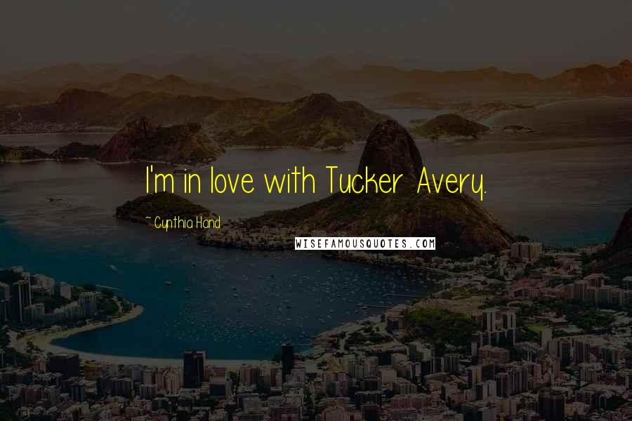 Cynthia Hand Quotes: I'm in love with Tucker Avery.