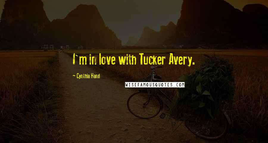 Cynthia Hand Quotes: I'm in love with Tucker Avery.