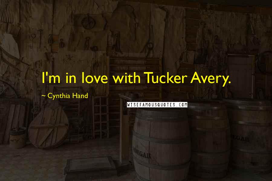 Cynthia Hand Quotes: I'm in love with Tucker Avery.