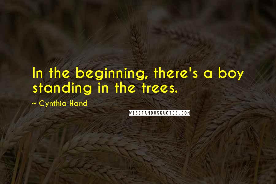 Cynthia Hand Quotes: In the beginning, there's a boy standing in the trees.