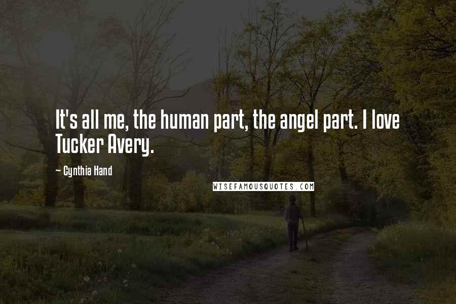 Cynthia Hand Quotes: It's all me, the human part, the angel part. I love Tucker Avery.