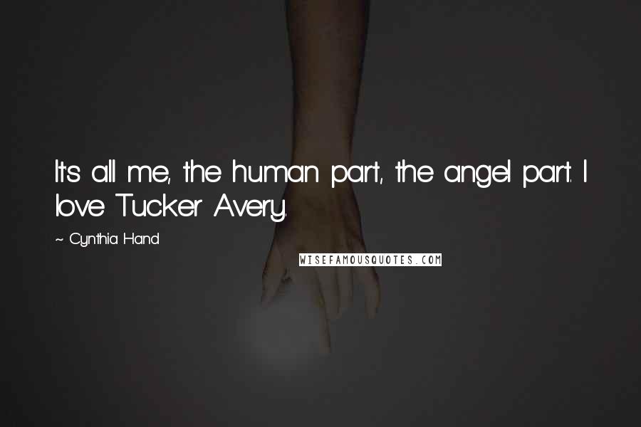 Cynthia Hand Quotes: It's all me, the human part, the angel part. I love Tucker Avery.