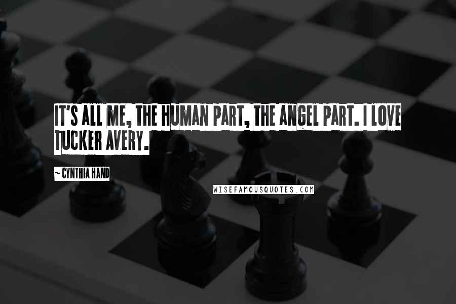 Cynthia Hand Quotes: It's all me, the human part, the angel part. I love Tucker Avery.