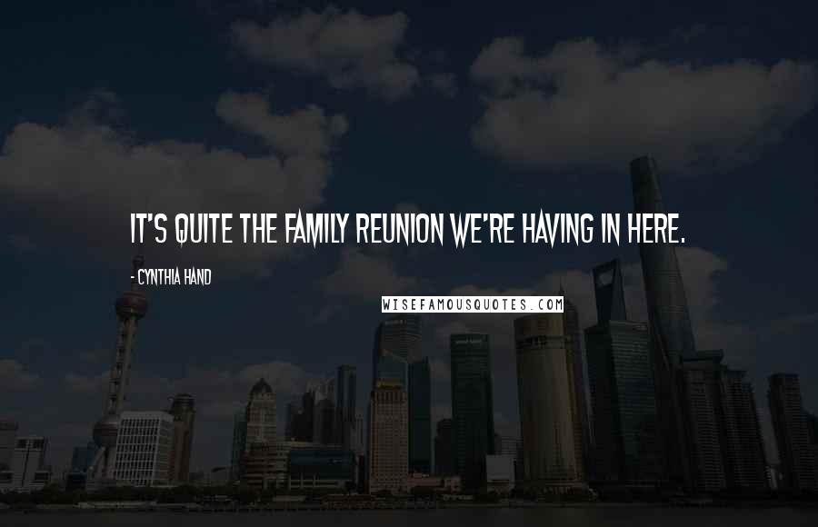 Cynthia Hand Quotes: It's quite the family reunion we're having in here.