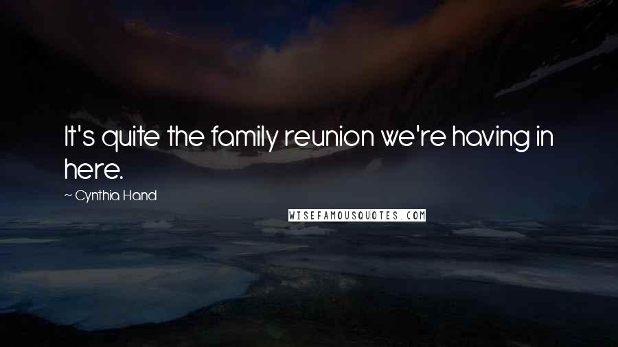 Cynthia Hand Quotes: It's quite the family reunion we're having in here.