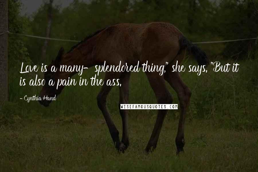 Cynthia Hand Quotes: Love is a many-splendored thing," she says. "But it is also a pain in the ass.
