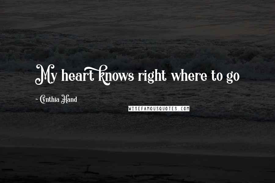 Cynthia Hand Quotes: My heart knows right where to go