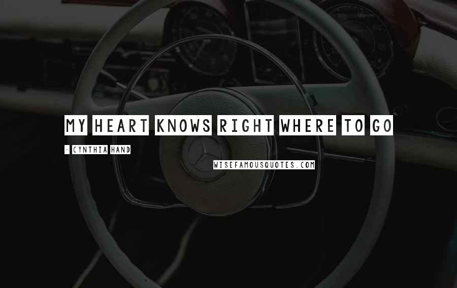 Cynthia Hand Quotes: My heart knows right where to go