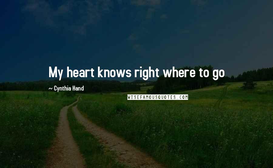 Cynthia Hand Quotes: My heart knows right where to go