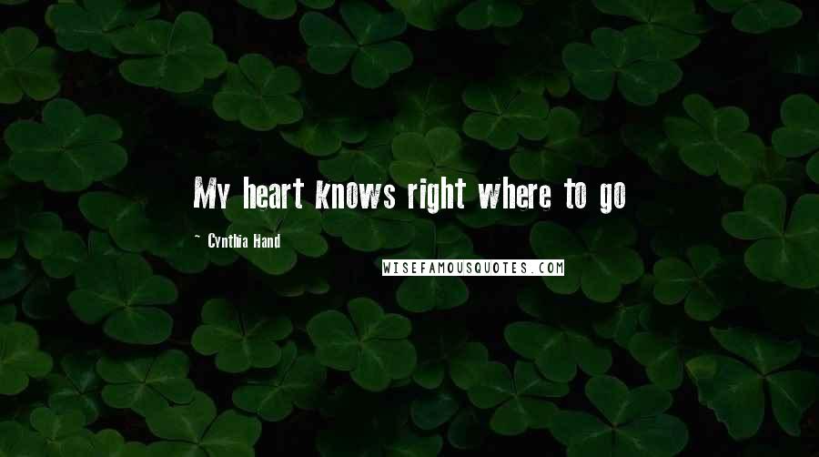 Cynthia Hand Quotes: My heart knows right where to go