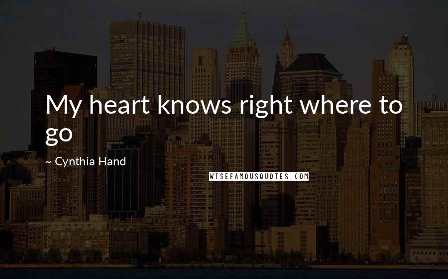 Cynthia Hand Quotes: My heart knows right where to go