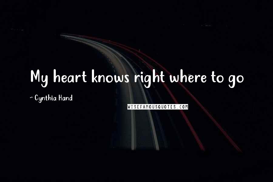 Cynthia Hand Quotes: My heart knows right where to go