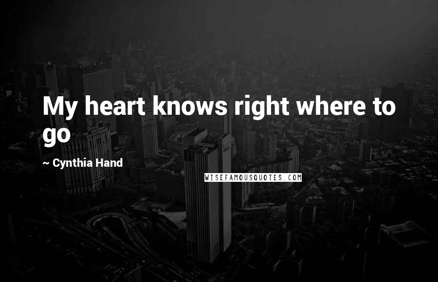 Cynthia Hand Quotes: My heart knows right where to go