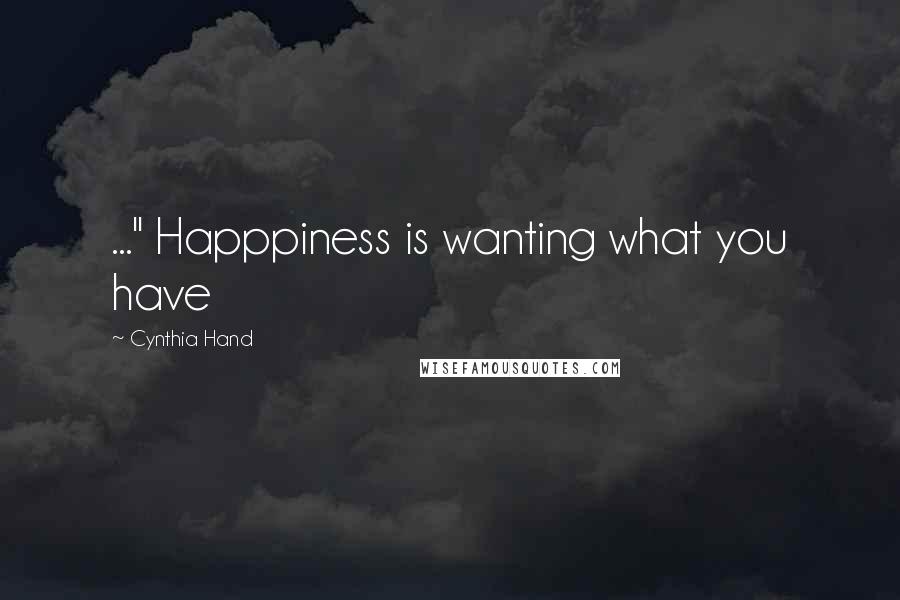 Cynthia Hand Quotes: ..." Happpiness is wanting what you have