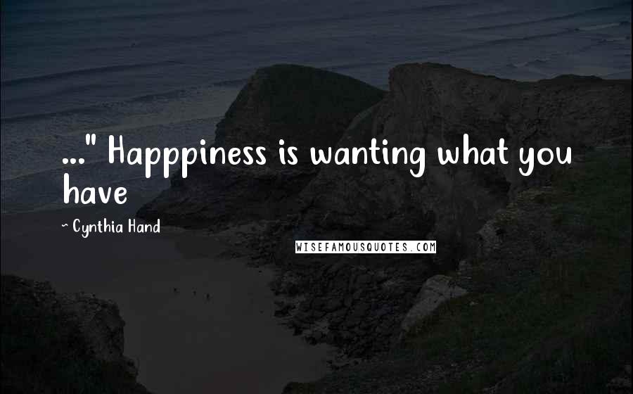 Cynthia Hand Quotes: ..." Happpiness is wanting what you have