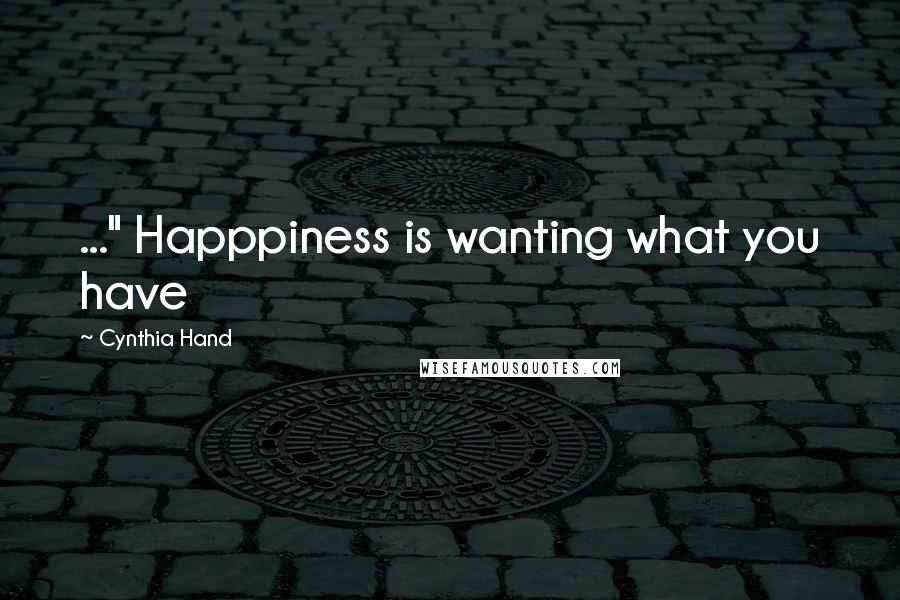 Cynthia Hand Quotes: ..." Happpiness is wanting what you have