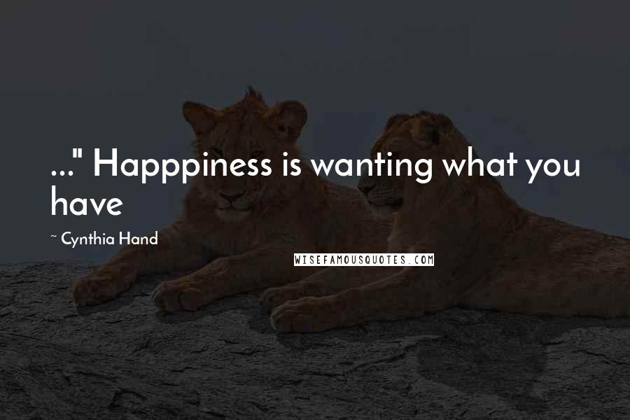 Cynthia Hand Quotes: ..." Happpiness is wanting what you have