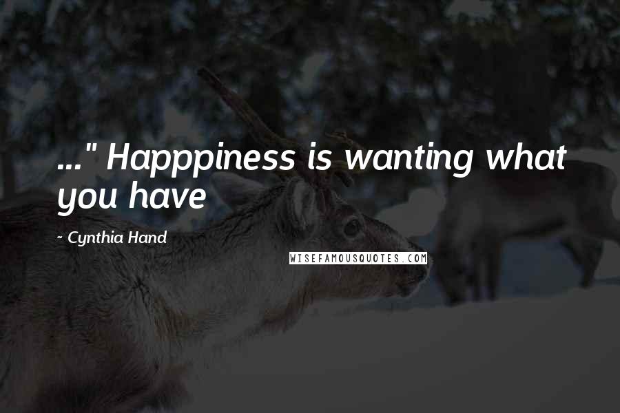 Cynthia Hand Quotes: ..." Happpiness is wanting what you have