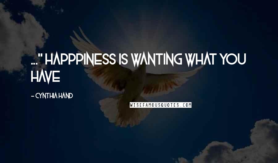 Cynthia Hand Quotes: ..." Happpiness is wanting what you have