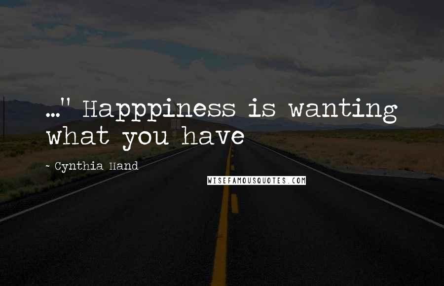 Cynthia Hand Quotes: ..." Happpiness is wanting what you have