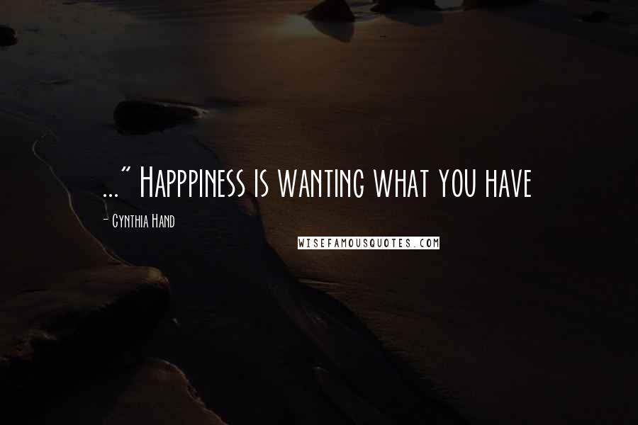 Cynthia Hand Quotes: ..." Happpiness is wanting what you have