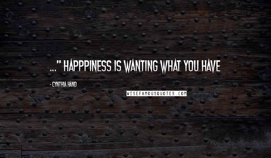 Cynthia Hand Quotes: ..." Happpiness is wanting what you have