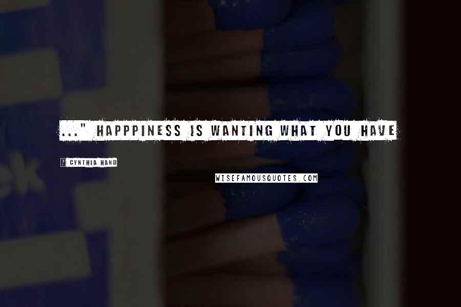 Cynthia Hand Quotes: ..." Happpiness is wanting what you have