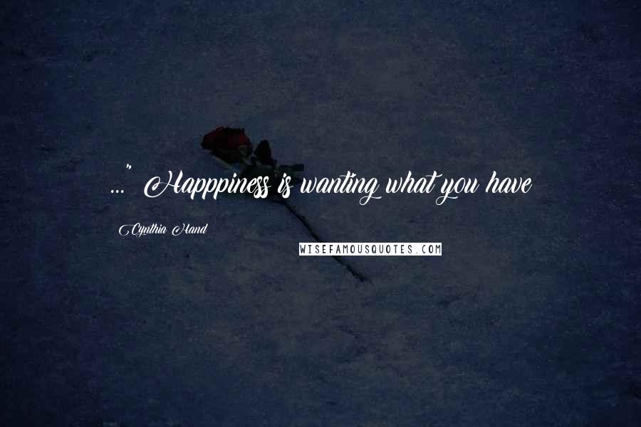 Cynthia Hand Quotes: ..." Happpiness is wanting what you have