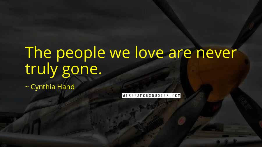 Cynthia Hand Quotes: The people we love are never truly gone.