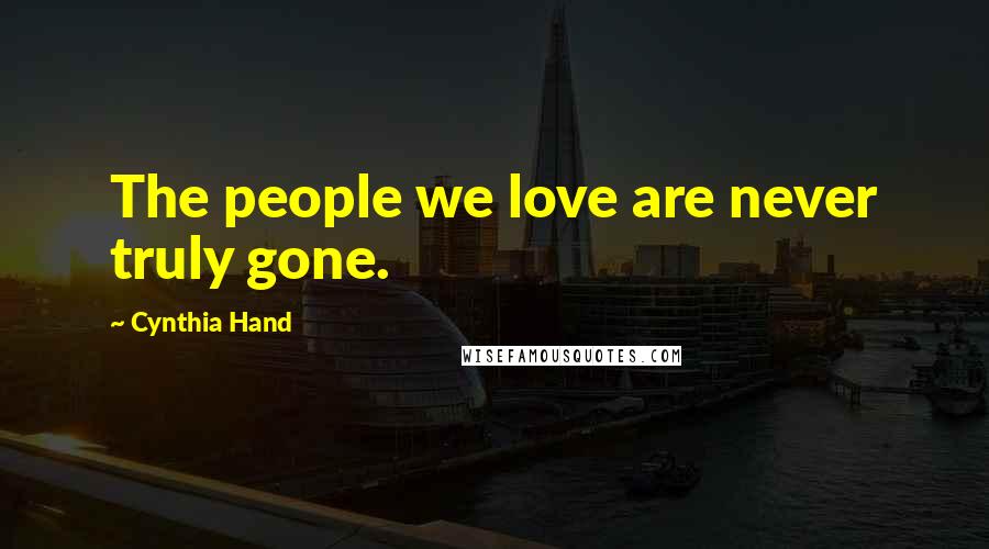 Cynthia Hand Quotes: The people we love are never truly gone.