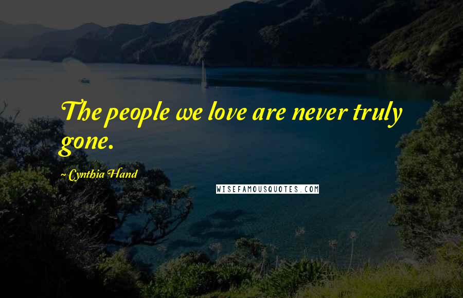 Cynthia Hand Quotes: The people we love are never truly gone.