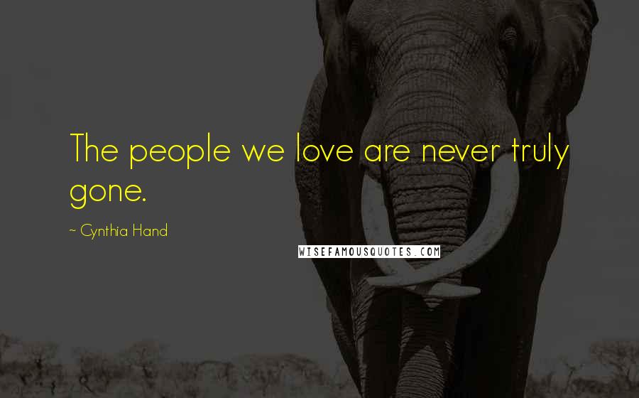 Cynthia Hand Quotes: The people we love are never truly gone.