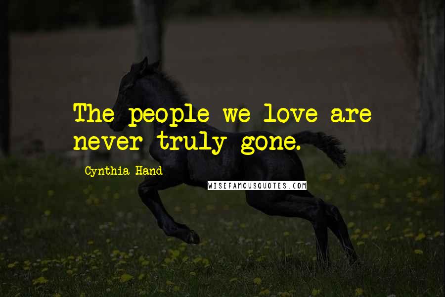 Cynthia Hand Quotes: The people we love are never truly gone.