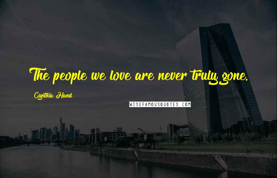 Cynthia Hand Quotes: The people we love are never truly gone.